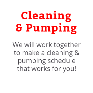 We will work together to make a cleaning and pumping schedule that works for you