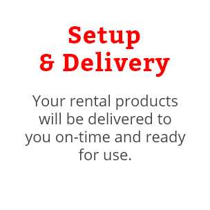 Your rental products will be delivered to you on-time and ready for use.